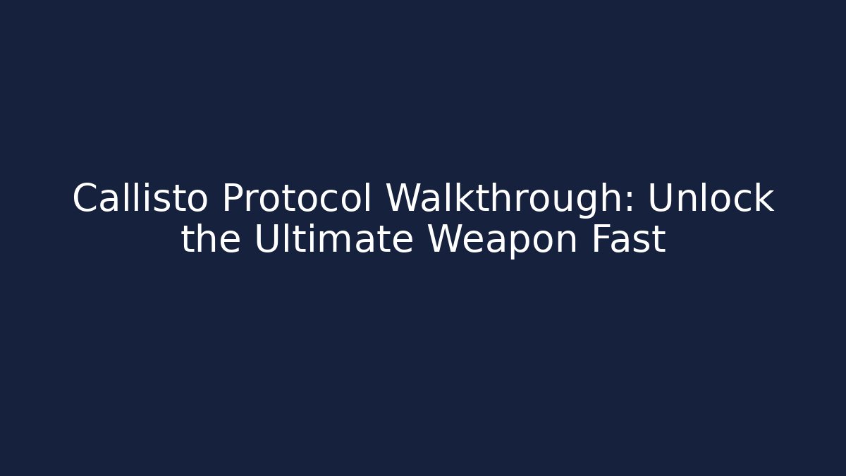 Callisto Protocol Walkthrough: Unlock the Ultimate Weapon Fast