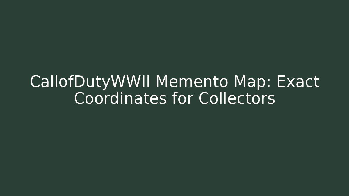 CallofDutyWWII Memento Map: Exact Coordinates for Collectors - Critter Realm