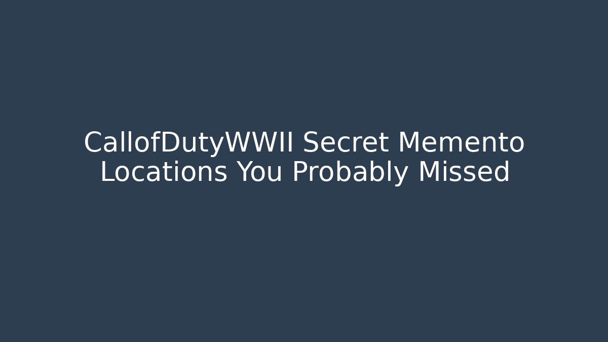 CallofDutyWWII Secret Memento Locations You Probably Missed