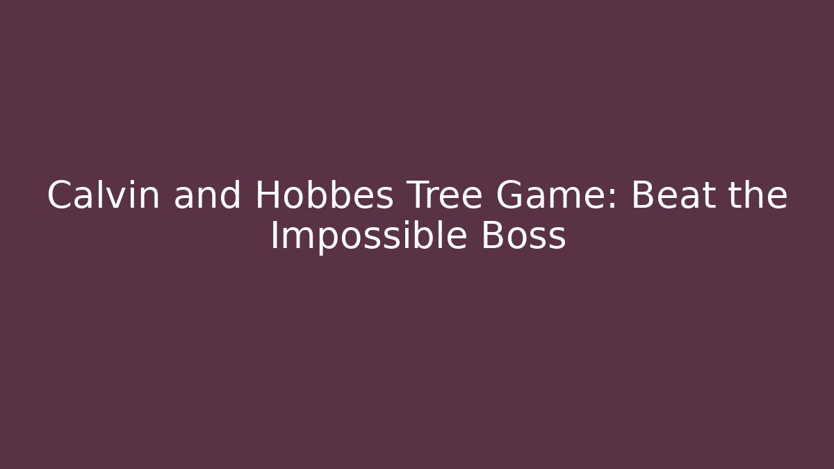 Calvin and Hobbes Tree Game: Beat the Impossible Boss