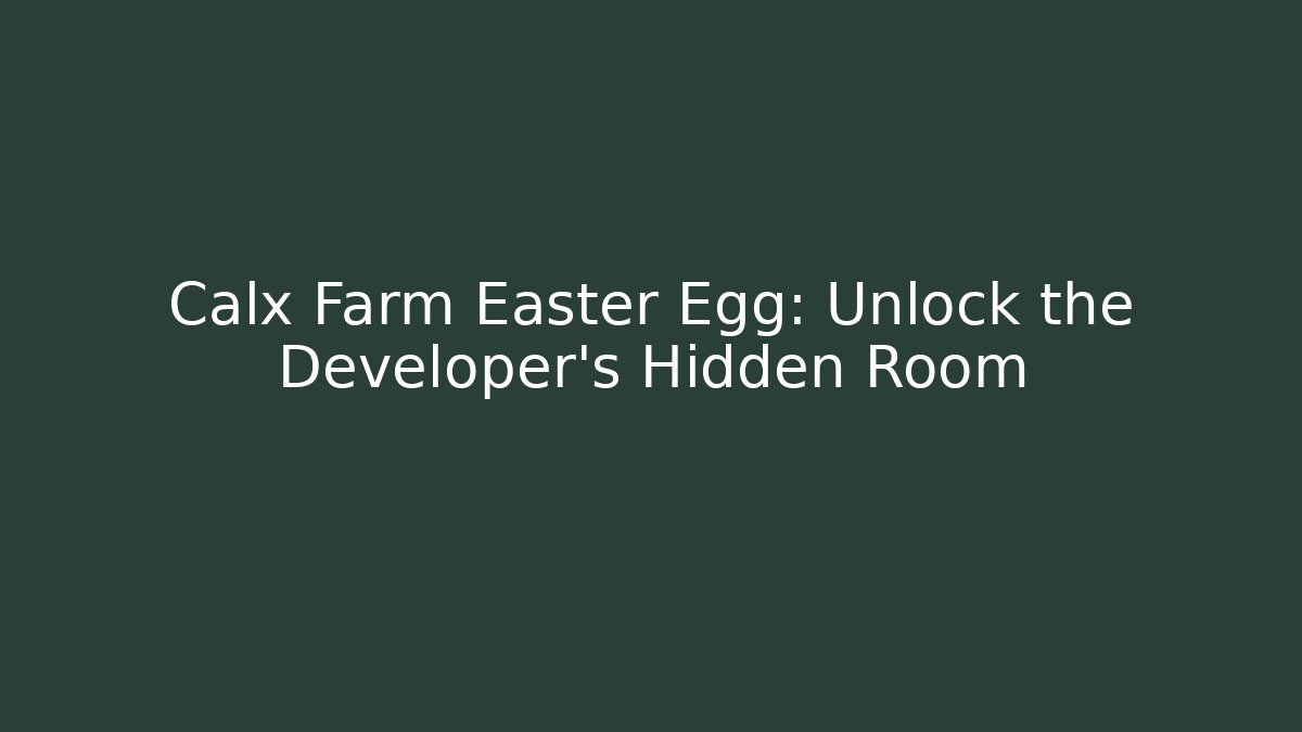 Calx Farm Easter Egg: Unlock the Developer’s Hidden Room - Critter Realm
