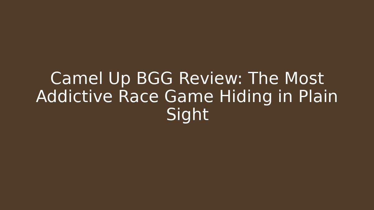 Camel Up BGG Review: The Most Addictive Race Game Hiding in Plain Sight