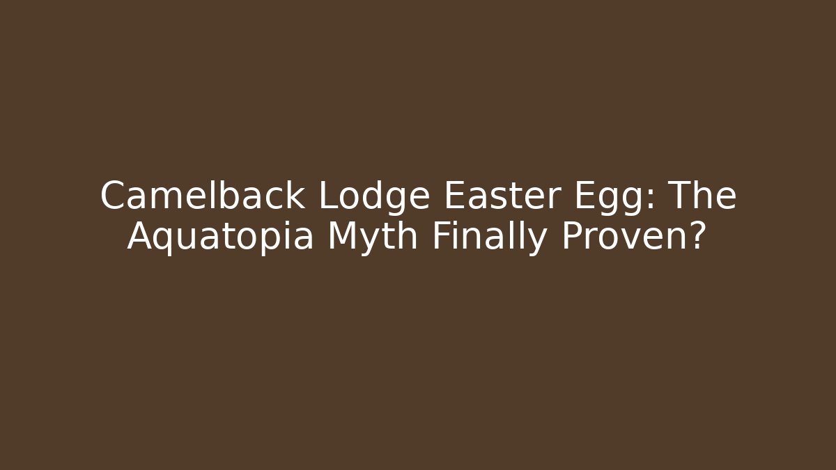 Camelback Lodge Easter Egg: The Aquatopia Myth Finally Proven? - Critter Realm