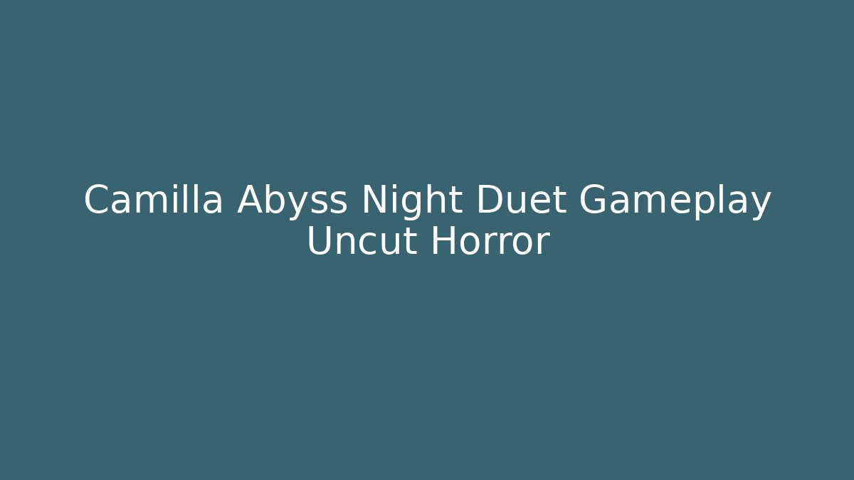 Camilla Abyss Night Duet Gameplay Uncut Horror