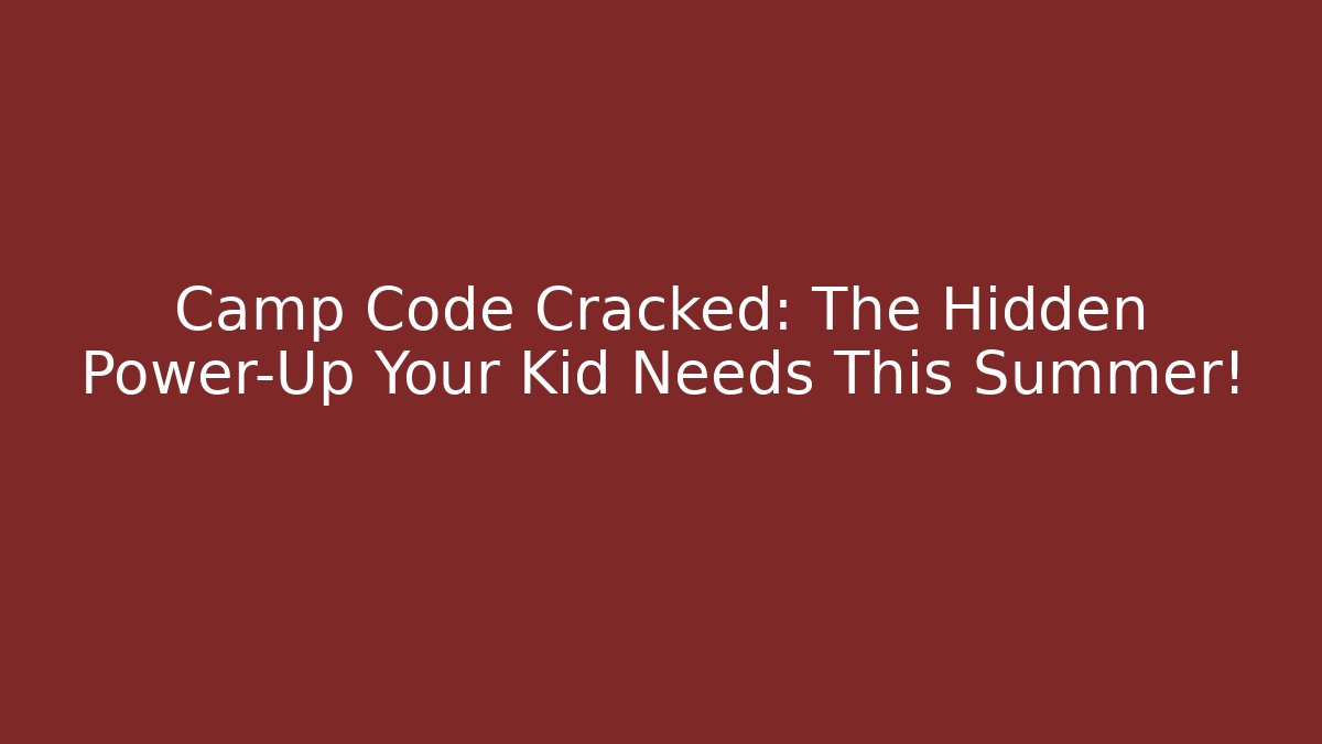 Camp Code Cracked: The Hidden Power-Up Your Kid Needs This Summer!