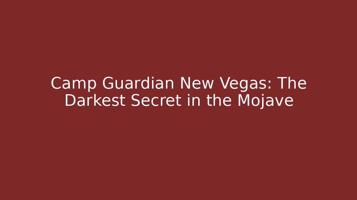 Camp Guardian New Vegas: The Darkest Secret in the Mojave