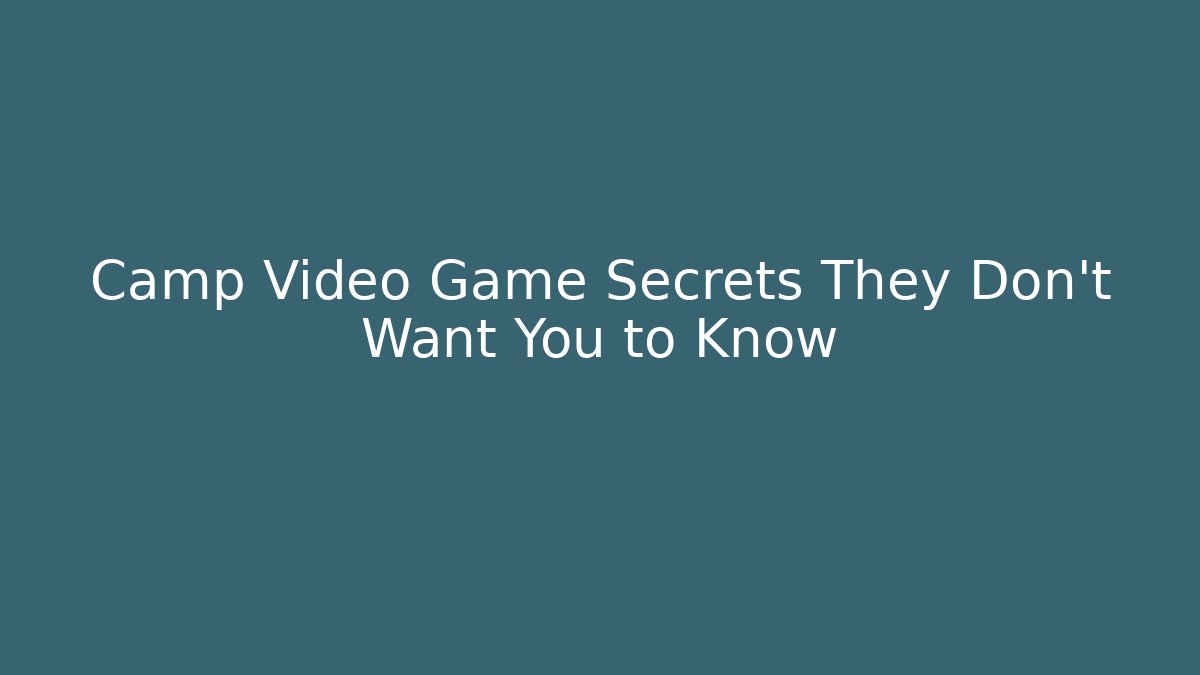 Camp Video Game Secrets They Don't Want You to Know