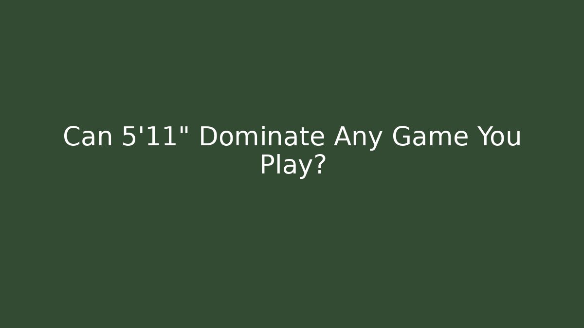 Can 5'11" Dominate Any Game You Play? - Critter Realm