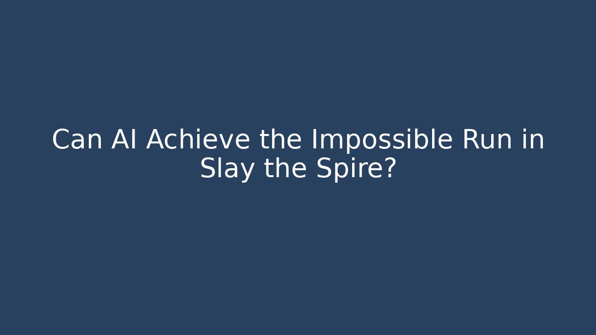 Can AI Achieve the Impossible Run in Slay the Spire?