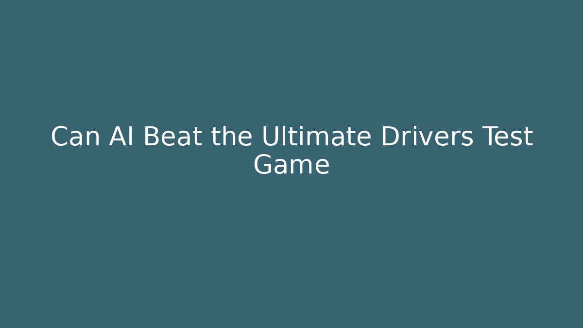 Can AI Beat the Ultimate Drivers Test Game