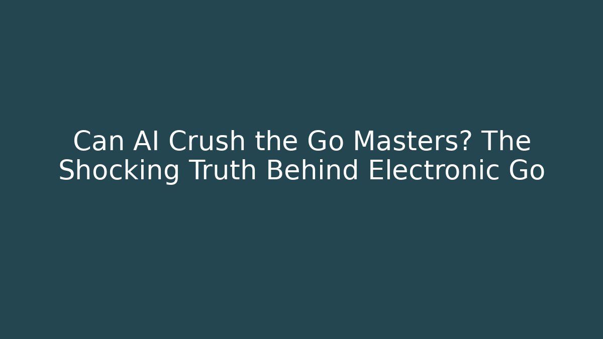 Can AI Crush the Go Masters? The Shocking Truth Behind Electronic Go