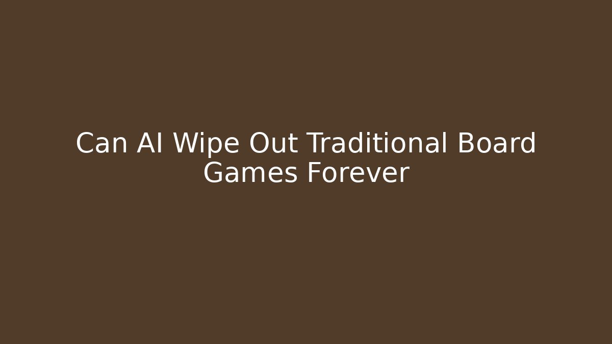 Can AI Wipe Out Traditional Board Games Forever