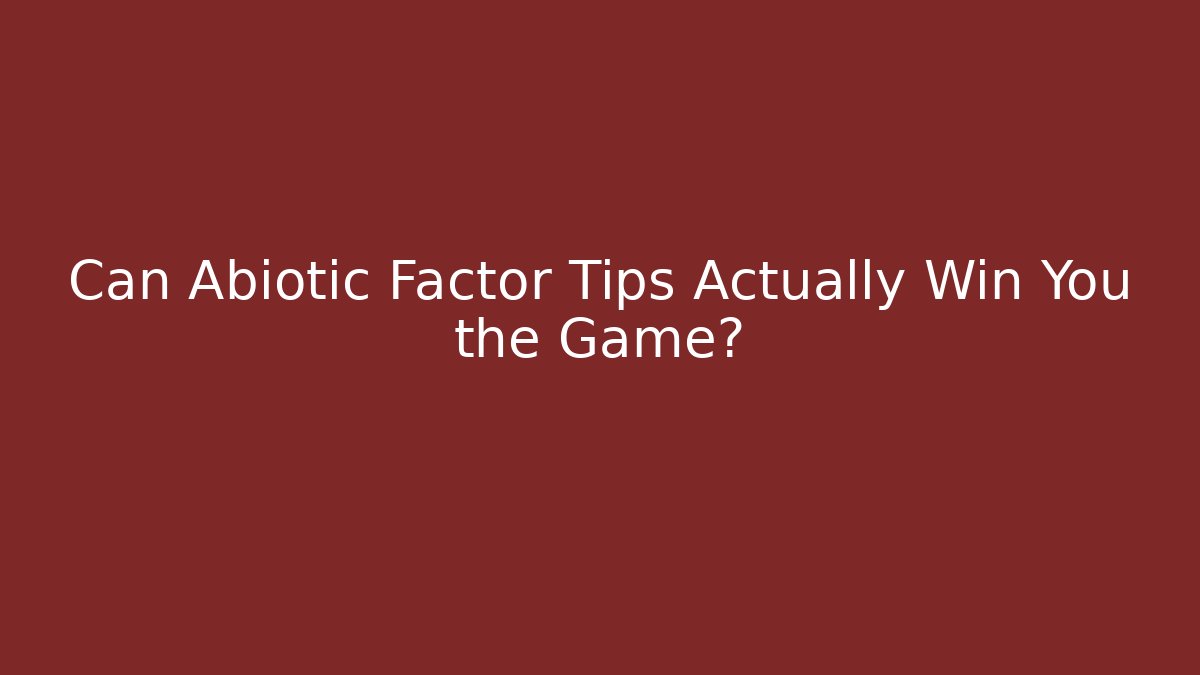 Can Abiotic Factor Tips Actually Win You the Game?