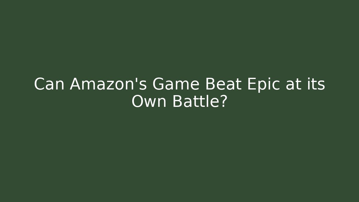 Can Amazon's Game Beat Epic at its Own Battle?
