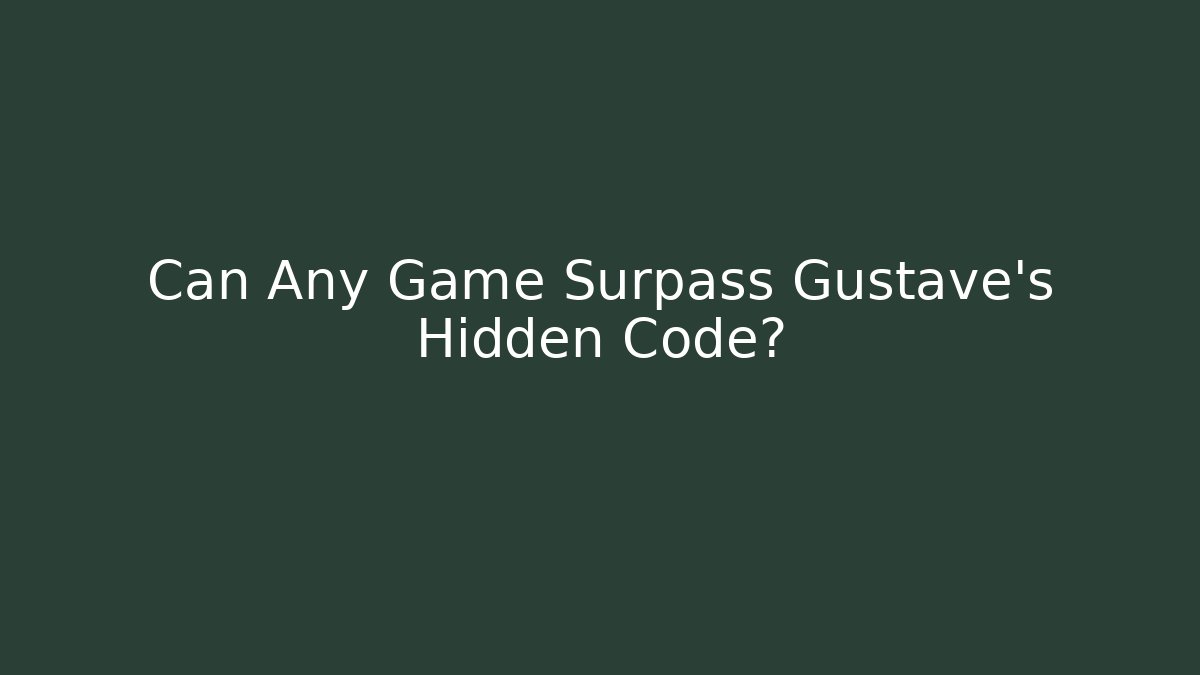 Can Any Game Surpass Gustave's Hidden Code?
