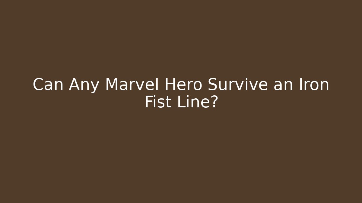 Can Any Marvel Hero Survive an Iron Fist Line?