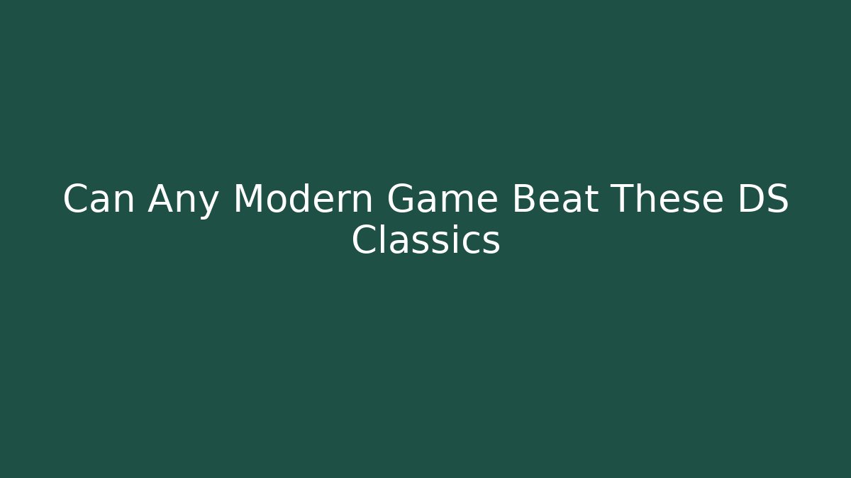 Can Any Modern Game Beat These DS Classics