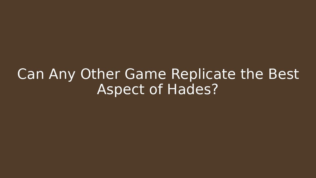 Can Any Other Game Replicate the Best Aspect of Hades? - Critter Realm