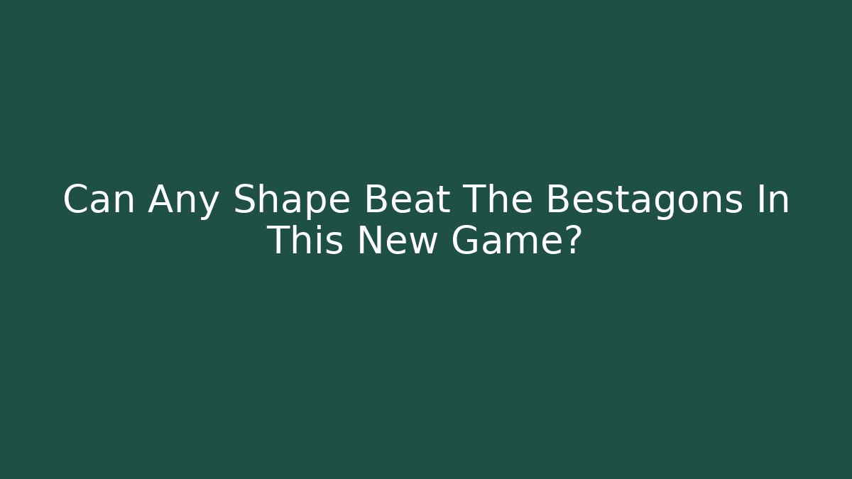 Can Any Shape Beat The Bestagons In This New Game?