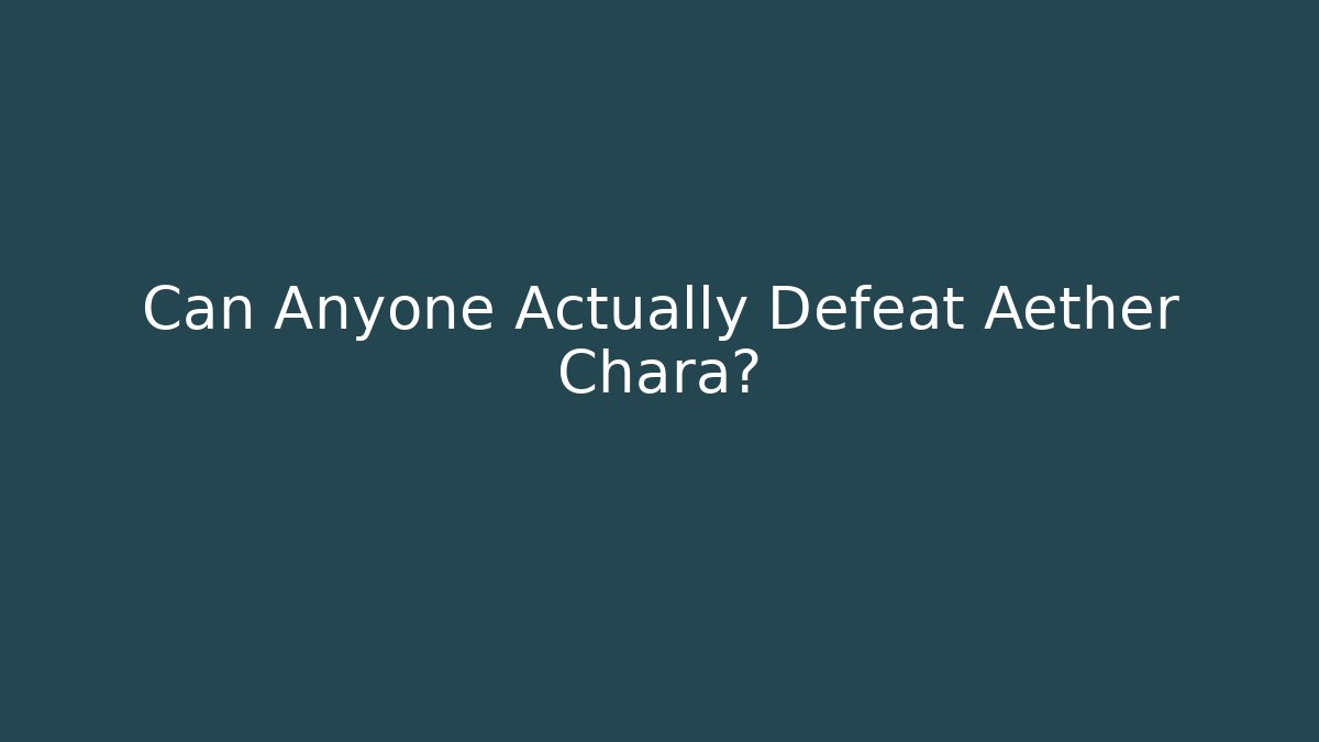 Can Anyone Actually Defeat Aether Chara? - Critter Realm