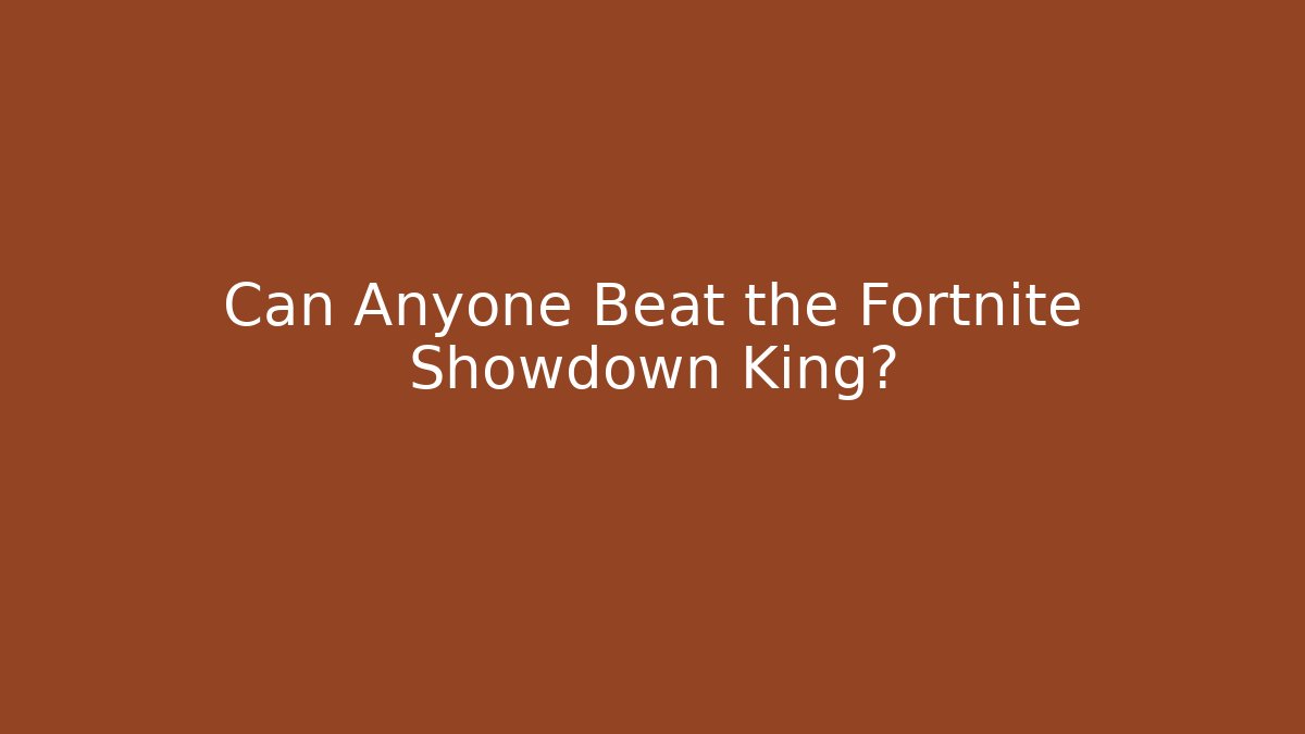 Can Anyone Beat the Fortnite Showdown King?