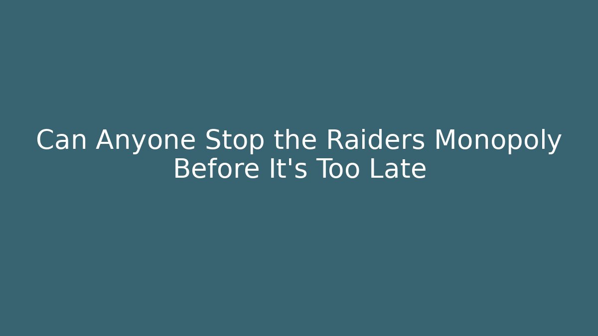 Can Anyone Stop the Raiders Monopoly Before It's Too Late
