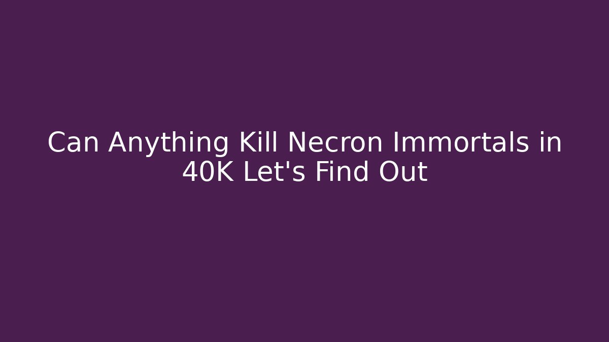 Can Anything Kill Necron Immortals in 40K Let's Find Out - Critter Realm