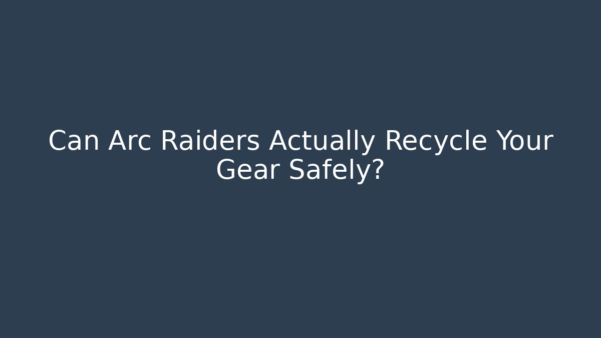 Can Arc Raiders Actually Recycle Your Gear Safely?