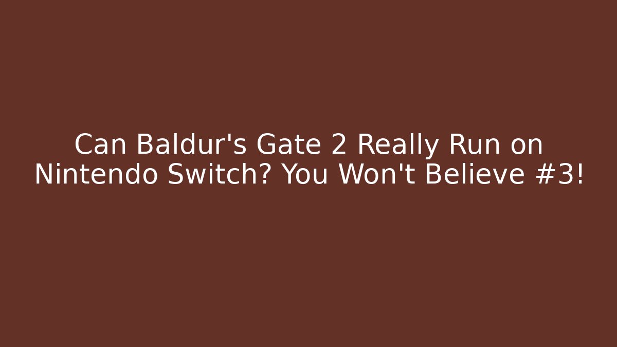 Can Baldur's Gate 2 Really Run on Nintendo Switch? You Won't Believe #3!
