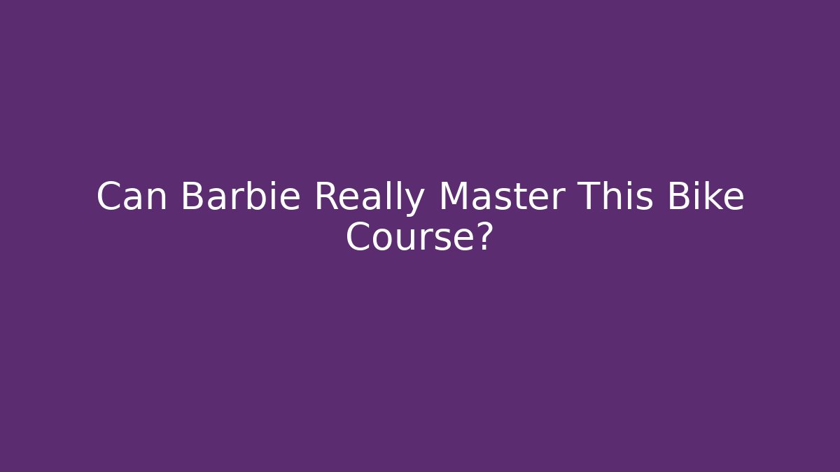 Can Barbie Really Master This Bike Course?