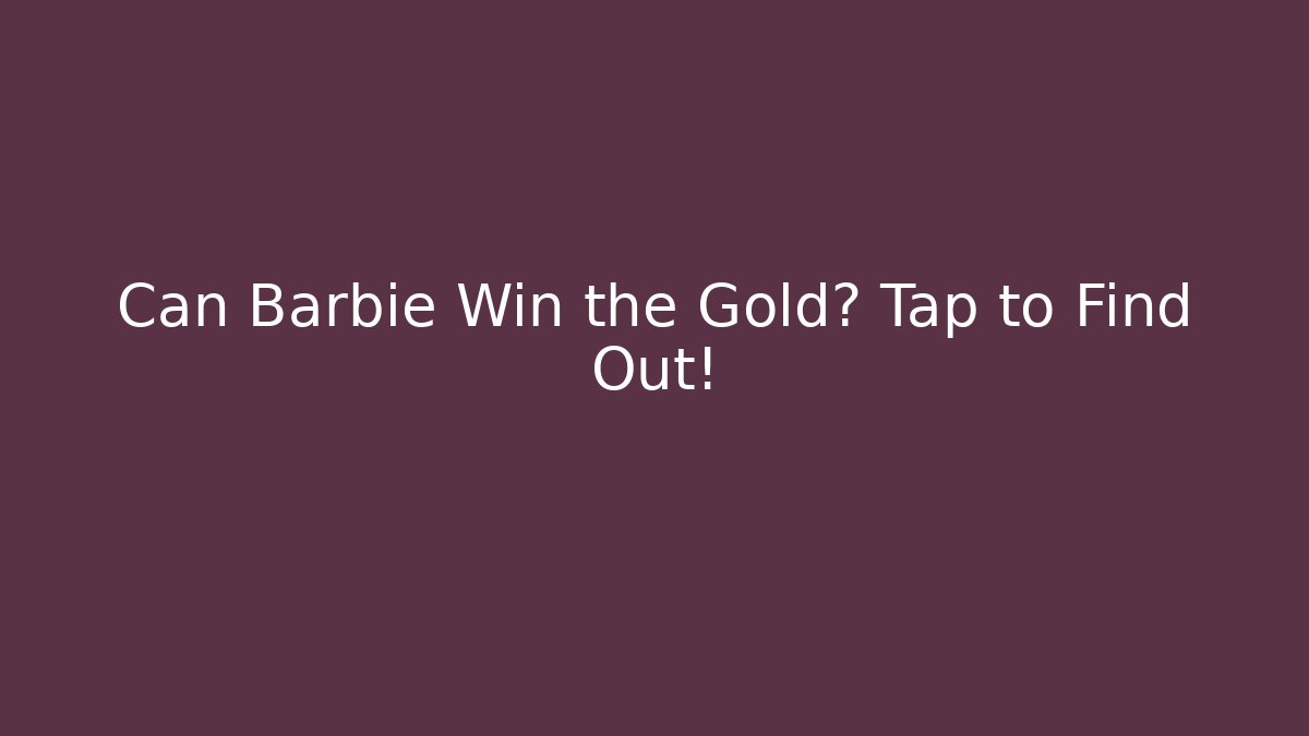 Can Barbie Win the Gold? Tap to Find Out!