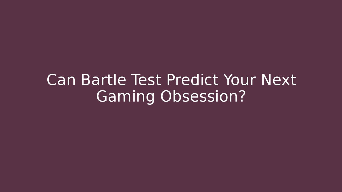 Can Bartle Test Predict Your Next Gaming Obsession?