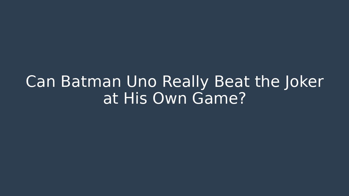 Can Batman Uno Really Beat the Joker at His Own Game?