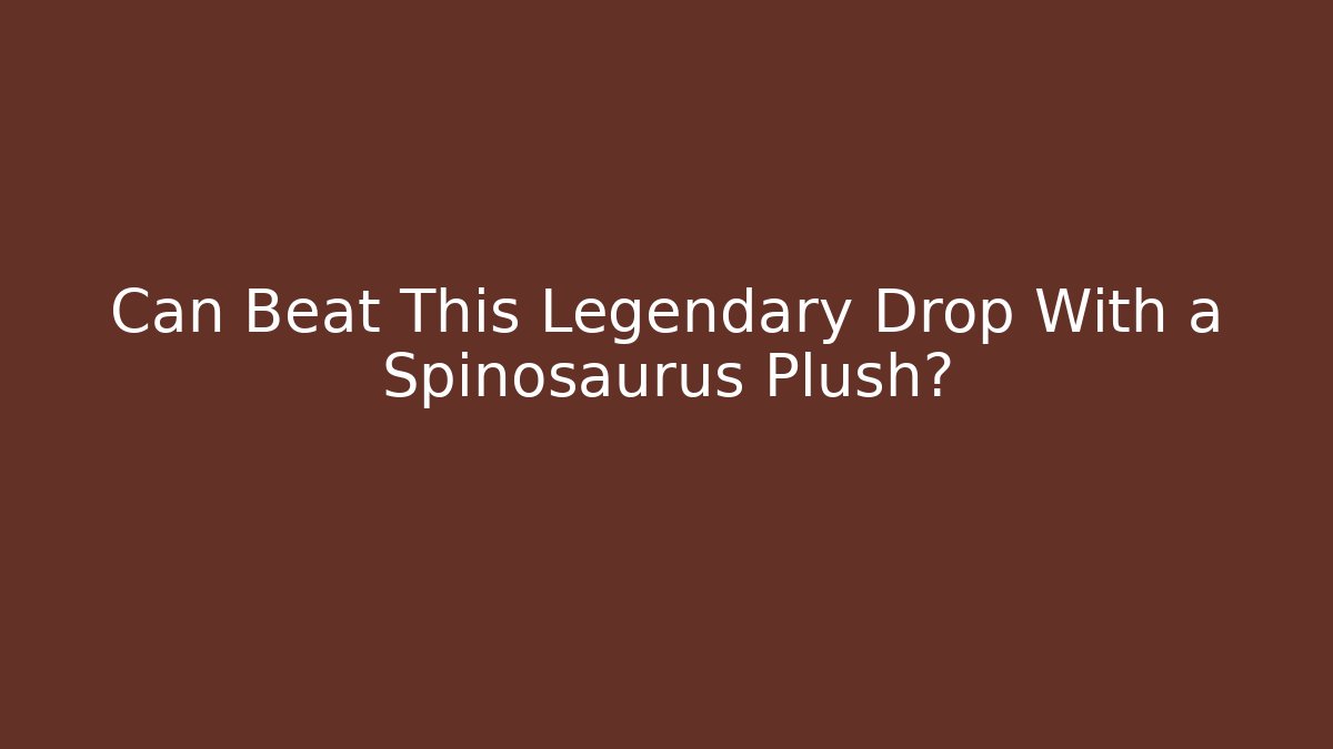 Can Beat This Legendary Drop With a Spinosaurus Plush?