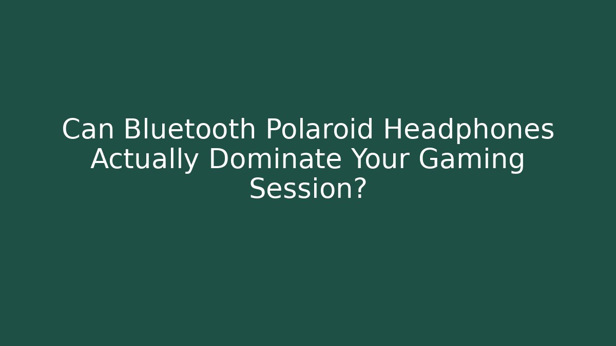 Can Bluetooth Polaroid Headphones Actually Dominate Your Gaming Session?