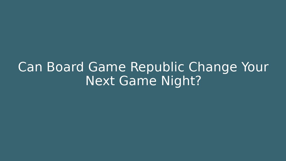Can Board Game Republic Change Your Next Game Night? - Critter Realm