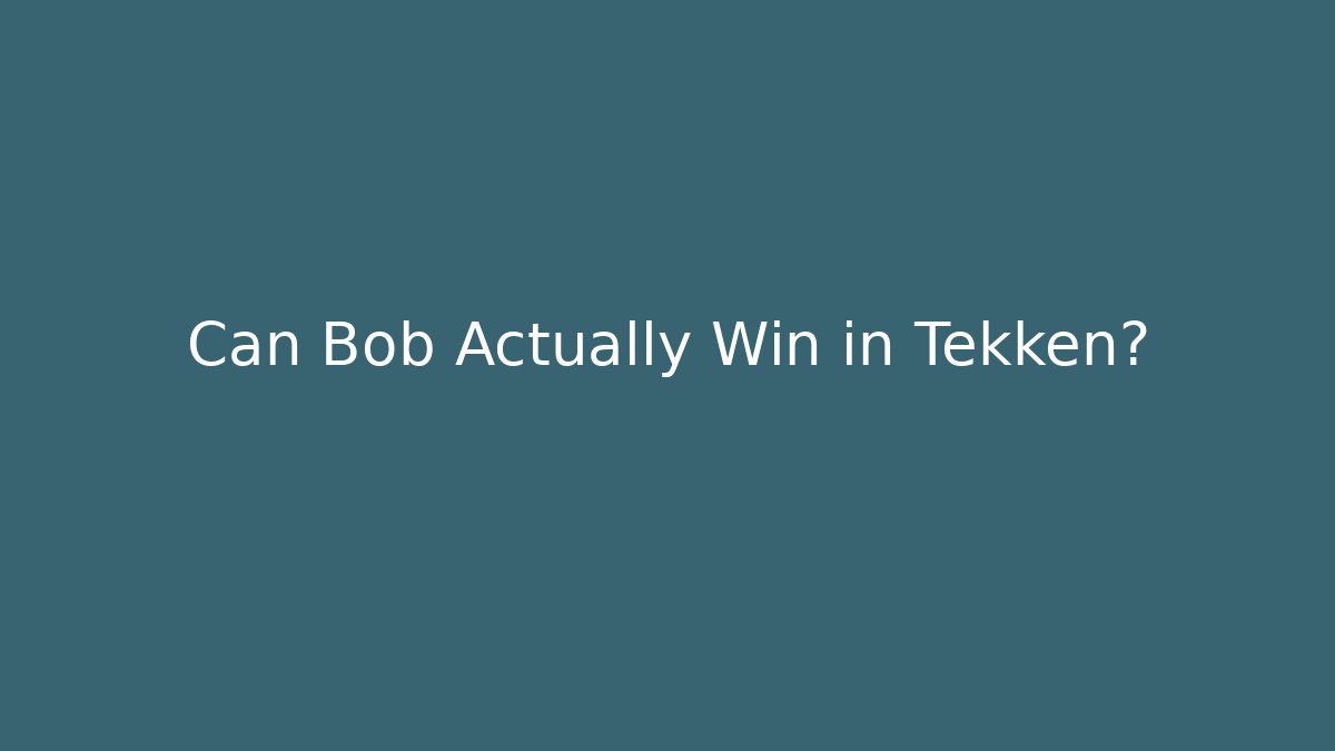 Can Bob Actually Win in Tekken? - Critter Realm