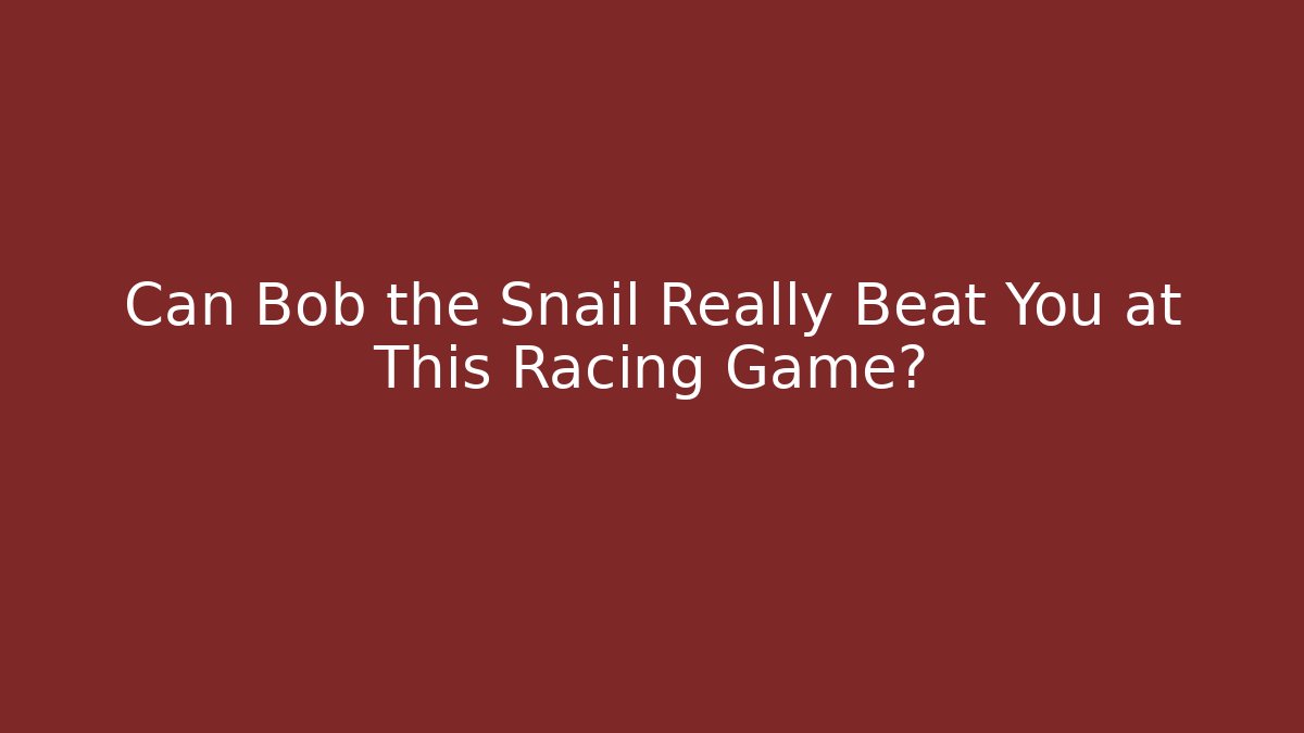Can Bob the Snail Really Beat You at This Racing Game?