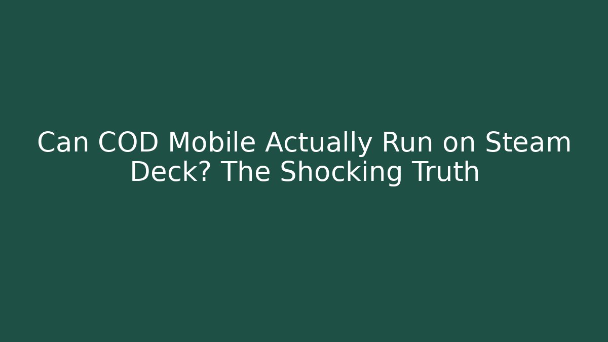 Can COD Mobile Actually Run on Steam Deck? The Shocking Truth