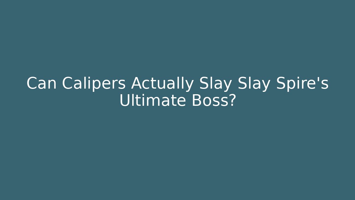 Can Calipers Actually Slay Slay Spire's Ultimate Boss?