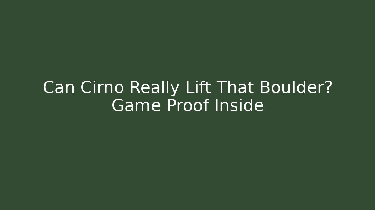 Can Cirno Really Lift That Boulder? Game Proof Inside - Critter Realm