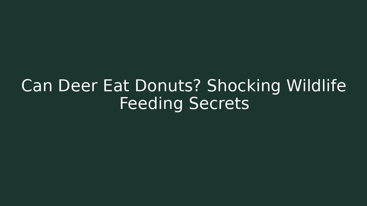 Can Deer Eat Donuts? Shocking Wildlife Feeding Secrets