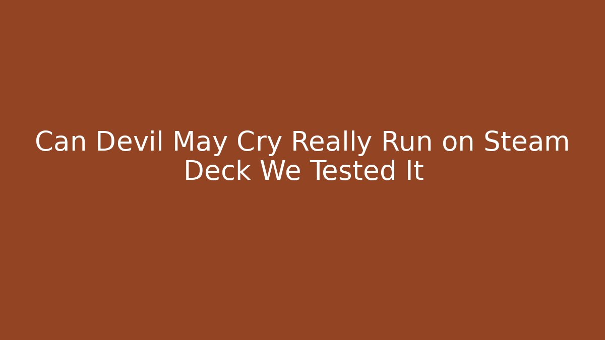 Can Devil May Cry Really Run on Steam Deck We Tested It - Critter Realm