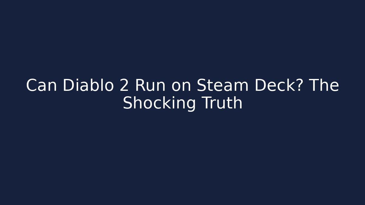 Can Diablo 2 Run on Steam Deck? The Shocking Truth