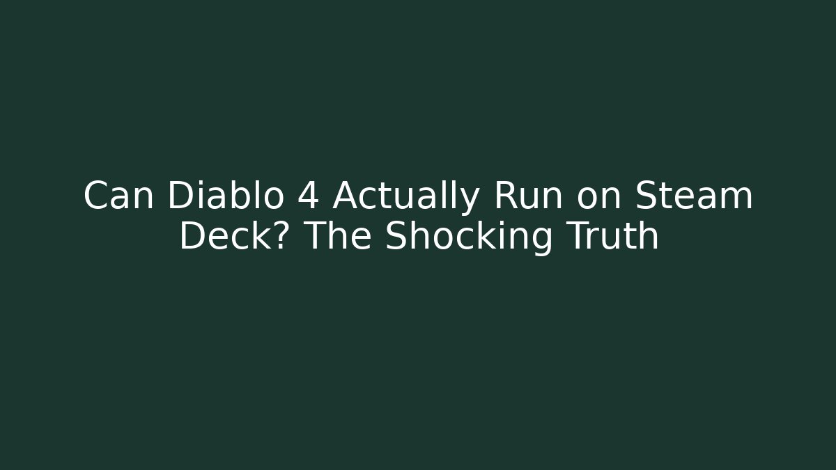 Can Diablo 4 Actually Run on Steam Deck? The Shocking Truth