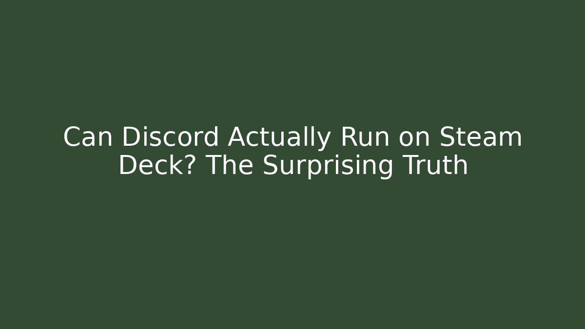Can Discord Actually Run on Steam Deck? The Surprising Truth