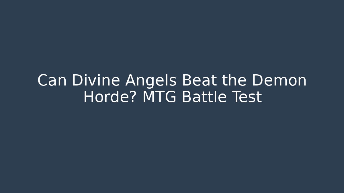 Can Divine Angels Beat the Demon Horde? MTG Battle Test