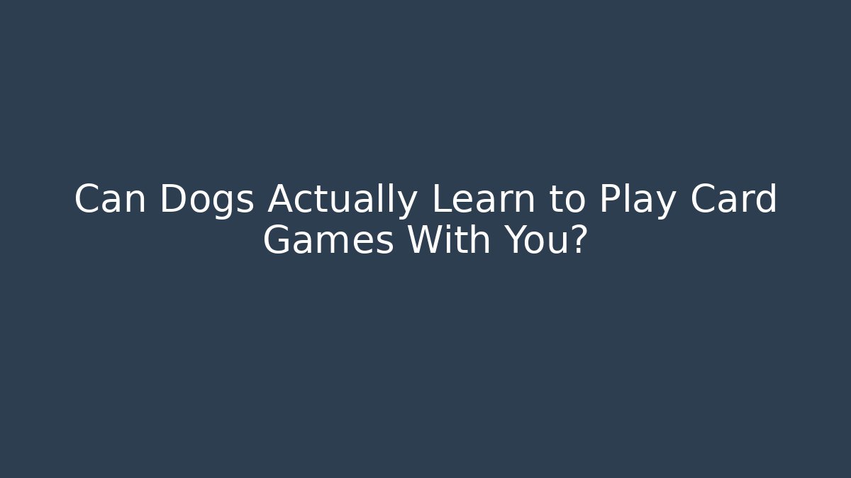 Can Dogs Actually Learn to Play Card Games With You?