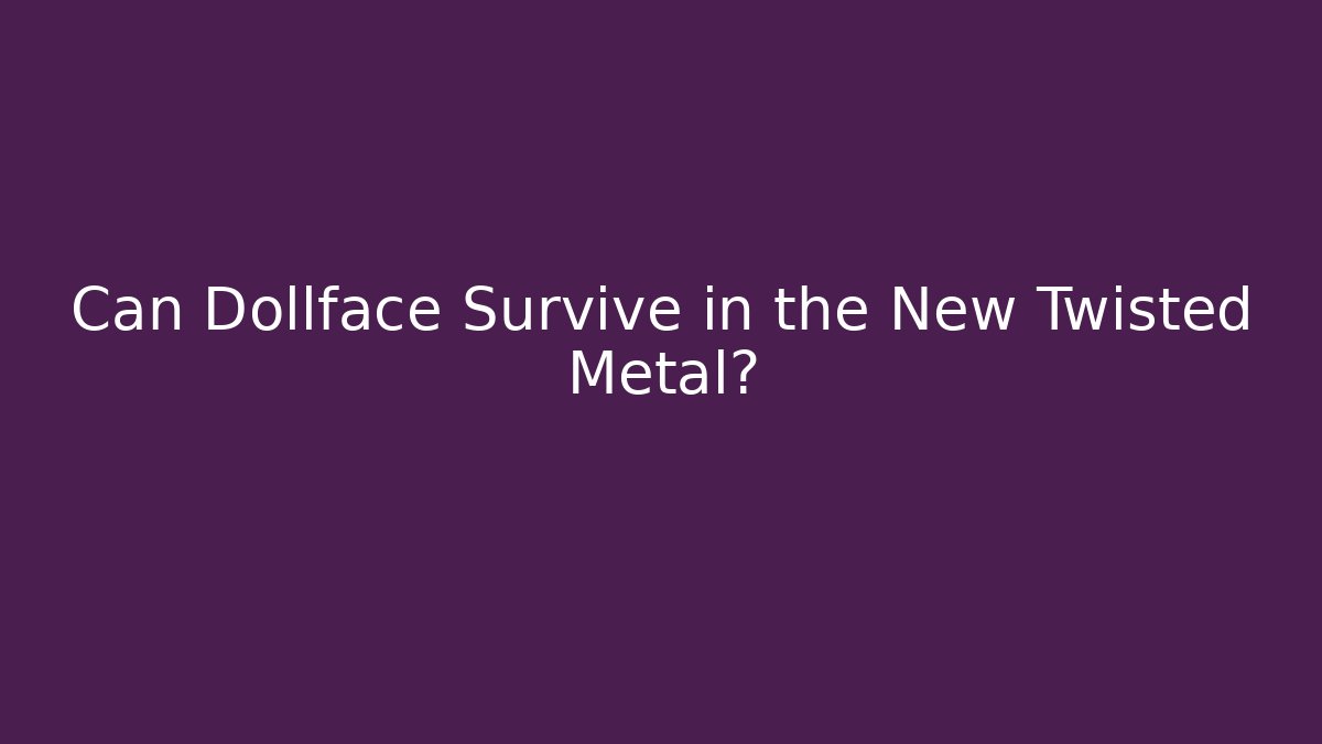 Can Dollface Survive in the New Twisted Metal?
