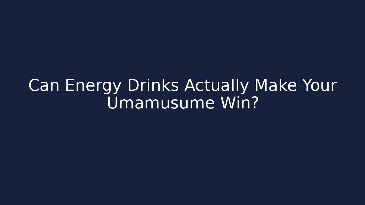 Can Energy Drinks Actually Make Your Umamusume Win? - Critter Realm